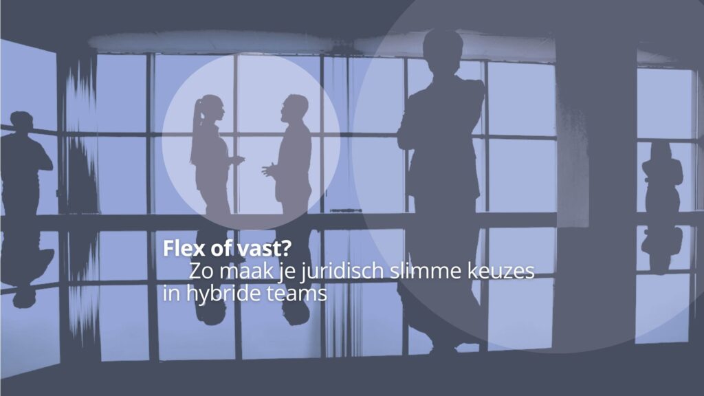Flex of vast? Zo maak je juridisch slimme keuzes in hybride teams cover