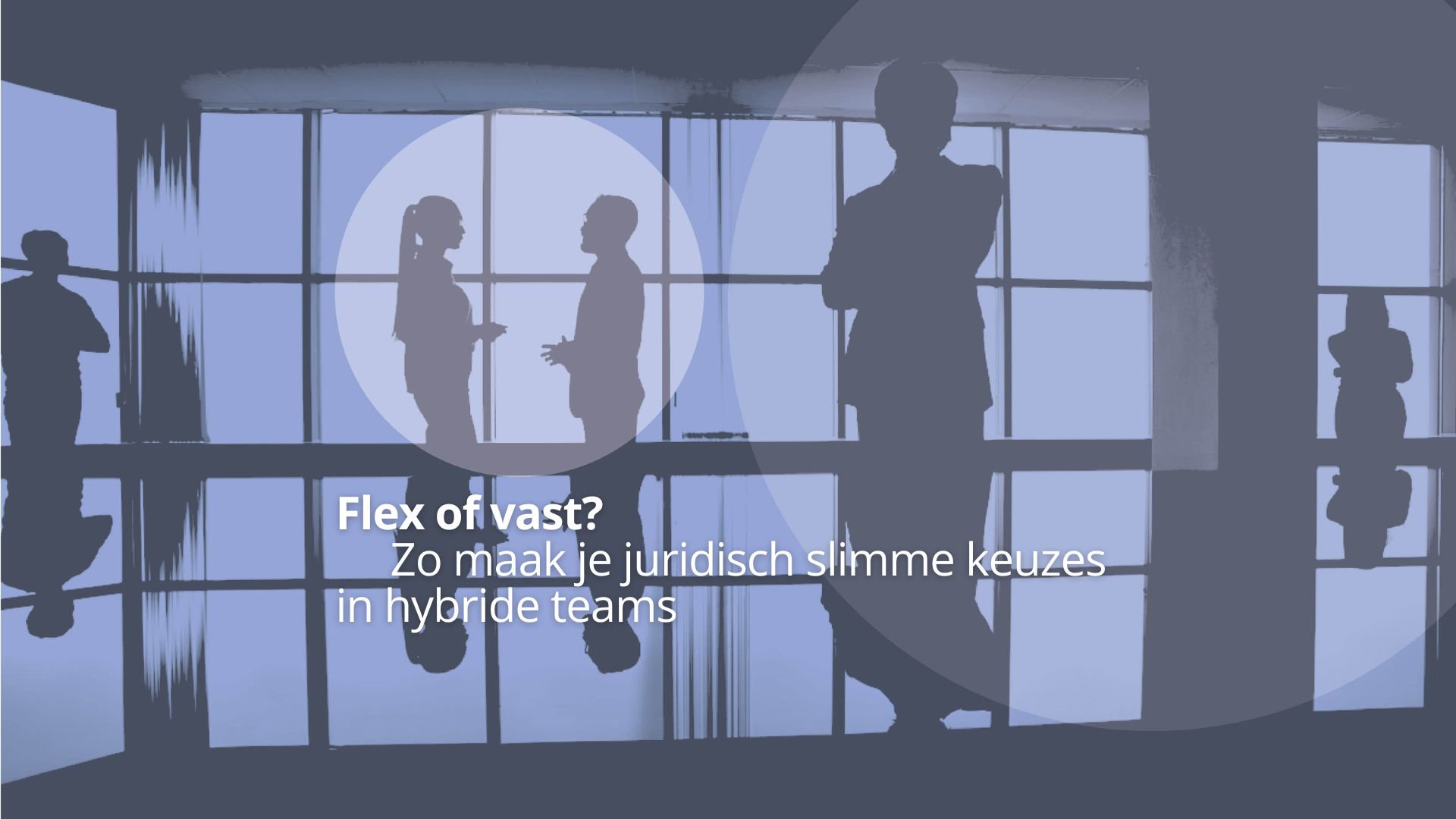 Flex of vast? Zo maak je juridisch slimme keuzes in hybride teams cover