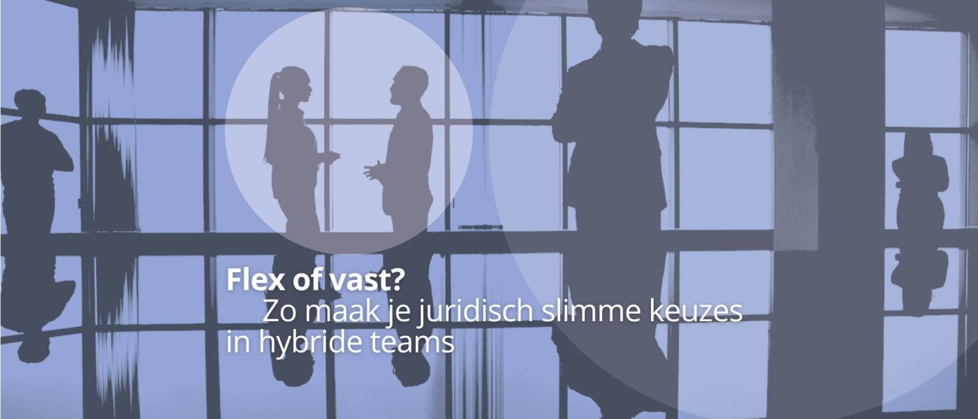 Flex of vast? Zo maak je juridisch slimme keuzes in hybride teams cover